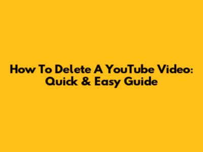 How To Delete A YouTube Video: Quick & Easy Guide