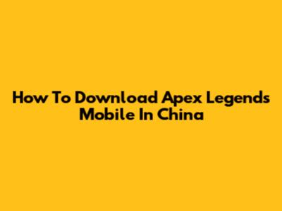 How To Download Apex Legends Mobile In China