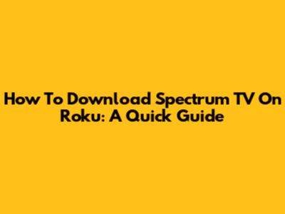 How To Download Spectrum TV On Roku: A Quick Guide