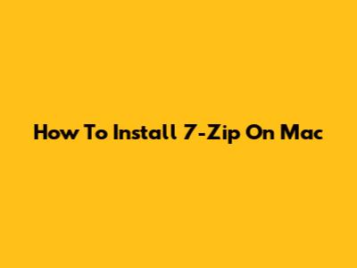 How To Install 7-Zip On Mac