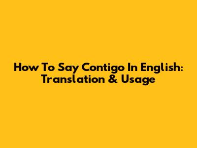 How To Say Contigo In English: Translation & Usage