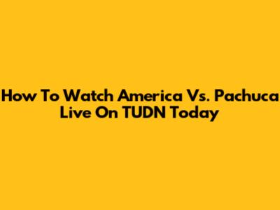 How To Watch America Vs. Pachuca Live On TUDN Today