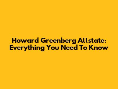 Howard Greenberg Allstate: Everything You Need To Know