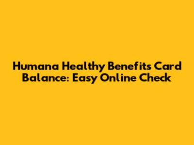 Humana Healthy Benefits Card Balance: Easy Online Check