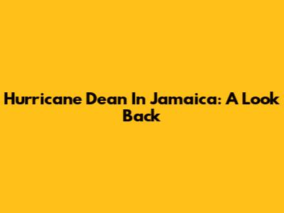 Hurricane Dean In Jamaica: A Look Back