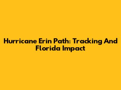 Hurricane Erin Path: Tracking And Florida Impact