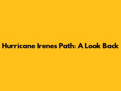 Hurricane Irene's Path: A Look Back