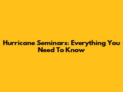 Hurricane Seminars: Everything You Need To Know
