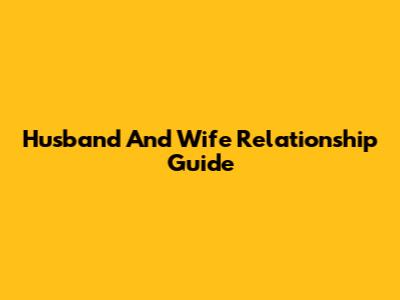 Husband And Wife Relationship Guide