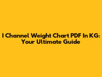 I Channel Weight Chart PDF In KG: Your Ultimate Guide