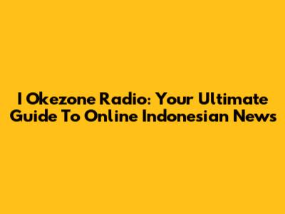 I Okezone Radio: Your Ultimate Guide To Online Indonesian News
