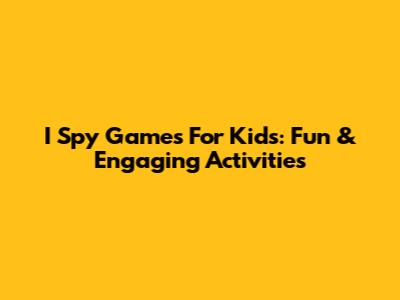 I Spy Games For Kids: Fun & Engaging Activities