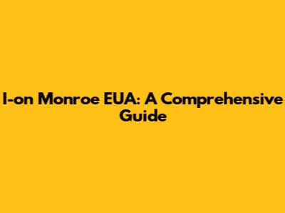 I-on Monroe EUA: A Comprehensive Guide