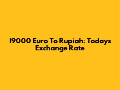 I9000 Euro To Rupiah: Today's Exchange Rate