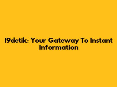 I9detik: Your Gateway To Instant Information