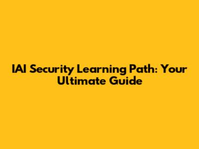 IAI Security Learning Path: Your Ultimate Guide
