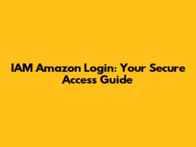 IAM Amazon Login: Your Secure Access Guide