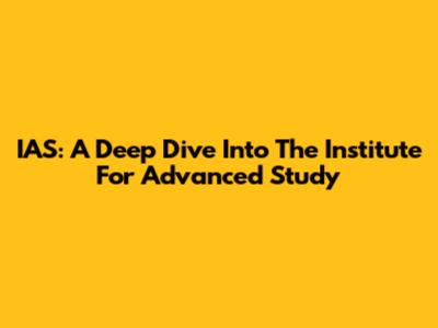IAS: A Deep Dive Into The Institute For Advanced Study