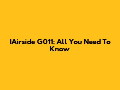 IAirside G011: All You Need To Know