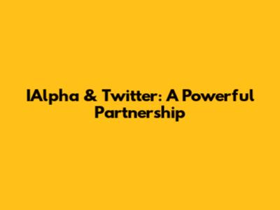 IAlpha & Twitter: A Powerful Partnership