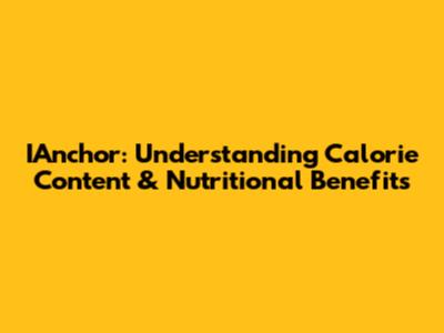 IAnchor: Understanding Calorie Content & Nutritional Benefits