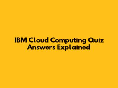 IBM Cloud Computing Quiz Answers Explained