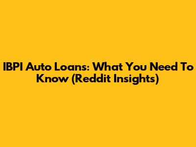 IBPI Auto Loans: What You Need To Know (Reddit Insights)