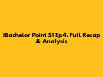 IBachelor Point S1 Ep4: Full Recap & Analysis