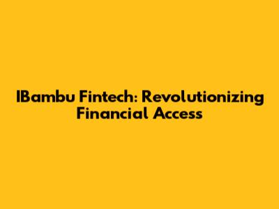 IBambu Fintech: Revolutionizing Financial Access