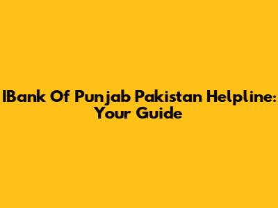 IBank Of Punjab Pakistan Helpline: Your Guide