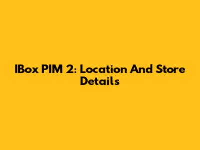 IBox PIM 2: Location And Store Details