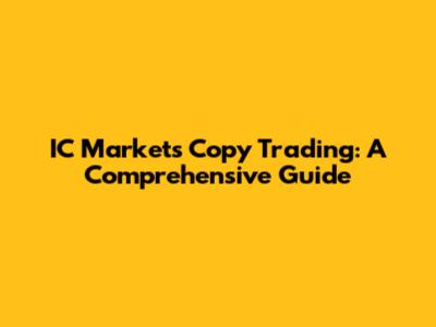 IC Markets Copy Trading: A Comprehensive Guide