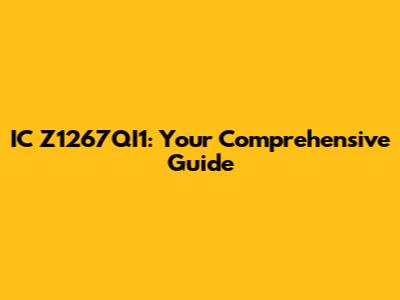 IC Z1267QI1: Your Comprehensive Guide