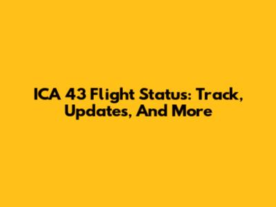 ICA 43 Flight Status: Track, Updates, And More