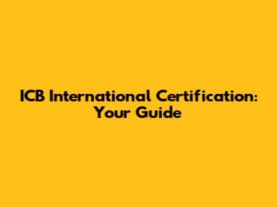 ICB International Certification: Your Guide