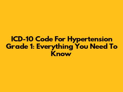 ICD-10 Code For Hypertension Grade 1: Everything You Need To Know