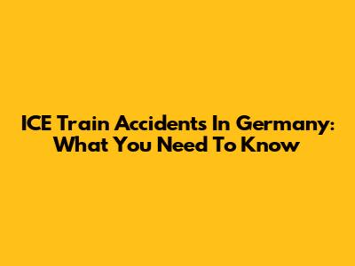 ICE Train Accidents In Germany: What You Need To Know