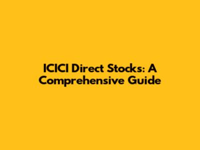 ICICI Direct Stocks: A Comprehensive Guide