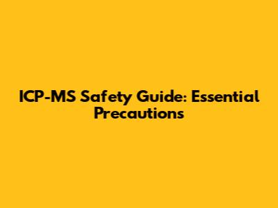 ICP-MS Safety Guide: Essential Precautions