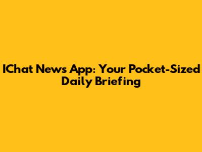 IChat News App: Your Pocket-Sized Daily Briefing