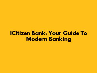 ICitizen Bank: Your Guide To Modern Banking
