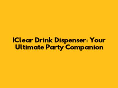 IClear Drink Dispenser: Your Ultimate Party Companion