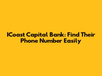 ICoast Capital Bank: Find Their Phone Number Easily