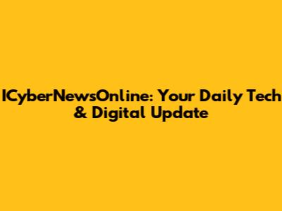 ICyberNewsOnline: Your Daily Tech & Digital Update