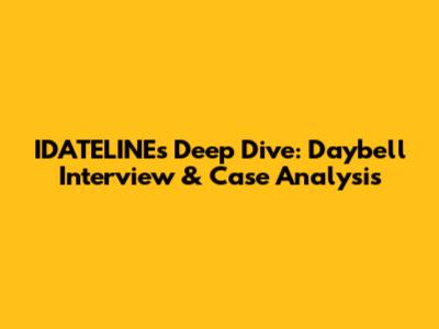 IDATELINE's Deep Dive: Daybell Interview & Case Analysis