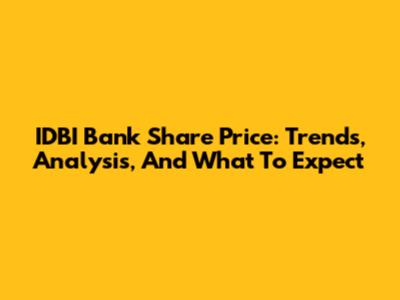 IDBI Bank Share Price: Trends, Analysis, And What To Expect