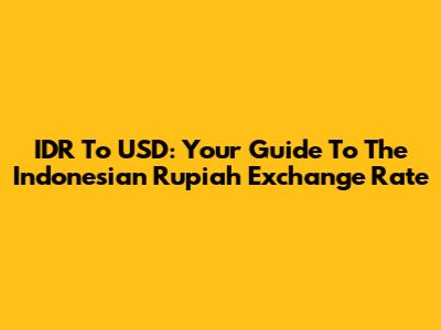 IDR To USD: Your Guide To The Indonesian Rupiah Exchange Rate