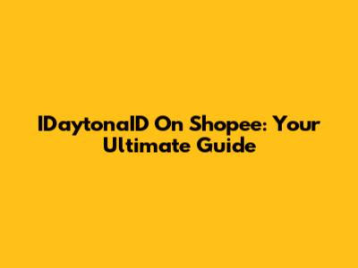 IDaytonaID On Shopee: Your Ultimate Guide
