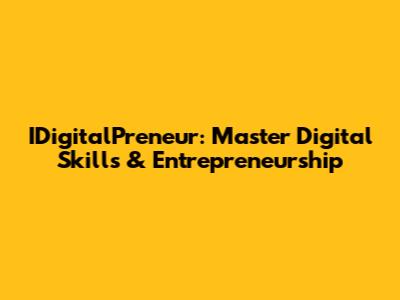 IDigitalPreneur: Master Digital Skills & Entrepreneurship
