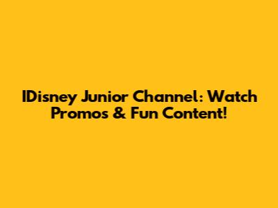 IDisney Junior Channel: Watch Promos & Fun Content!